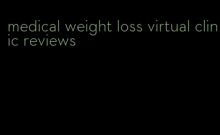 medical weight loss virtual clinic reviews