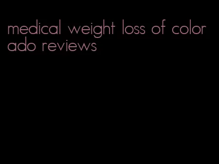 medical weight loss of colorado reviews