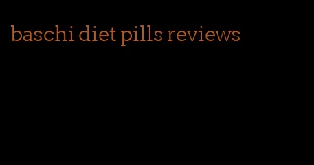 baschi diet pills reviews