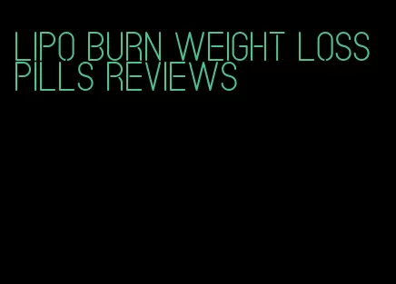 lipo burn weight loss pills reviews