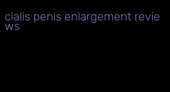 cialis penis enlargement reviews