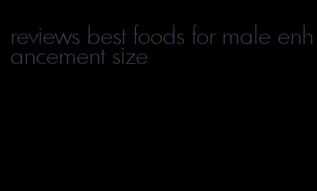 reviews best foods for male enhancement size