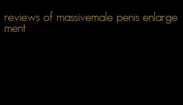 reviews of massivemale penis enlargement