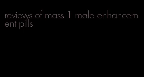 reviews of mass 1 male enhancement pills