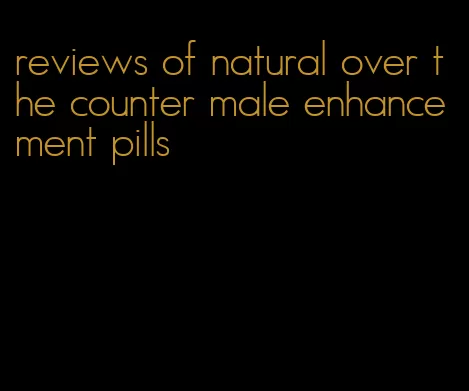 reviews of natural over the counter male enhancement pills