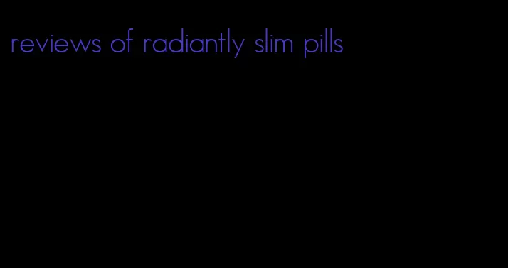 reviews of radiantly slim pills