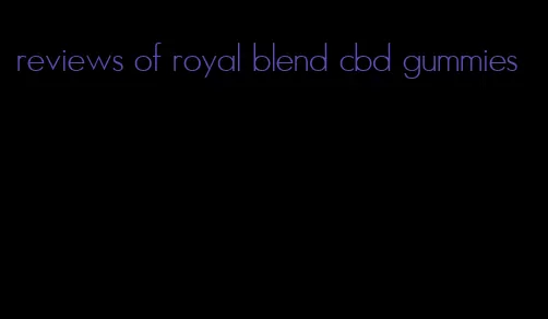 reviews of royal blend cbd gummies