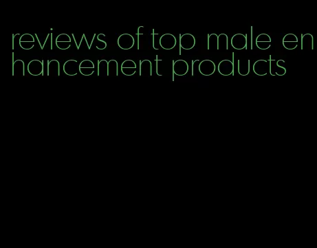 reviews of top male enhancement products