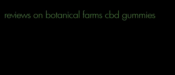 reviews on botanical farms cbd gummies