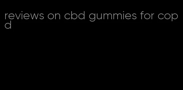 reviews on cbd gummies for copd