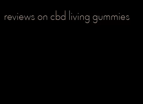 reviews on cbd living gummies