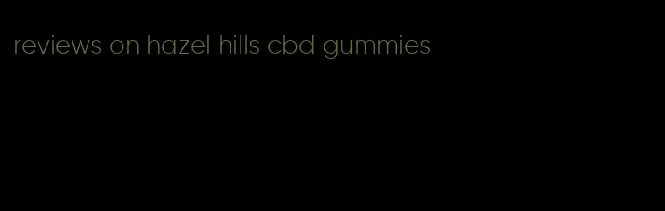 reviews on hazel hills cbd gummies