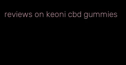 reviews on keoni cbd gummies