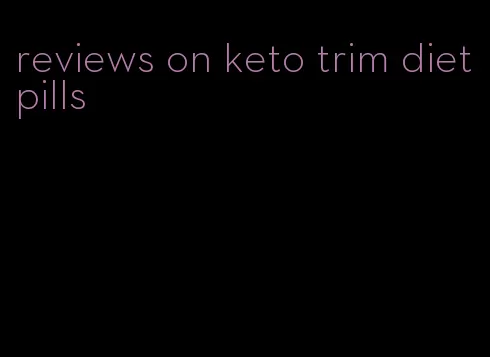 reviews on keto trim diet pills