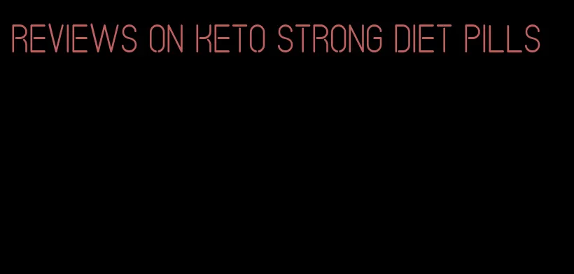 reviews on keto strong diet pills