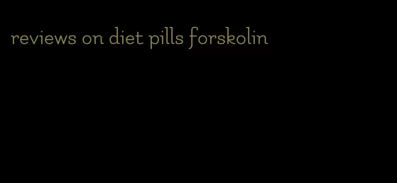 reviews on diet pills forskolin