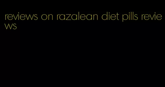 reviews on razalean diet pills reviews