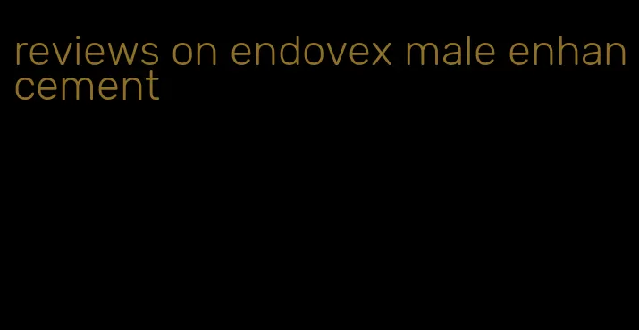 reviews on endovex male enhancement