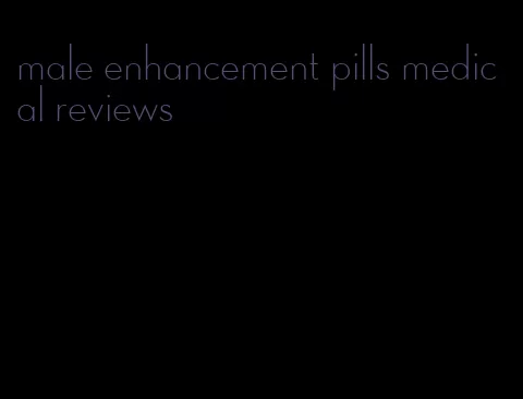 male enhancement pills medical reviews