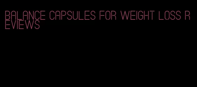 balance capsules for weight loss reviews