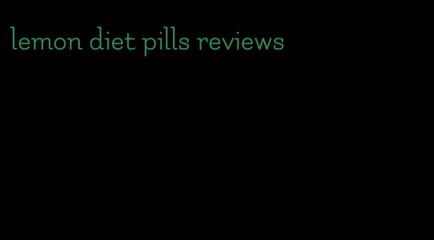 lemon diet pills reviews