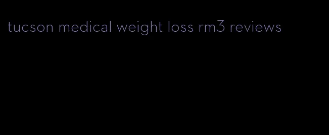 tucson medical weight loss rm3 reviews