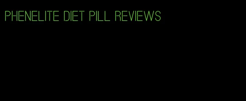 phenelite diet pill reviews