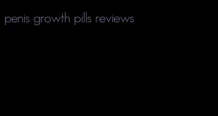 penis growth pills reviews