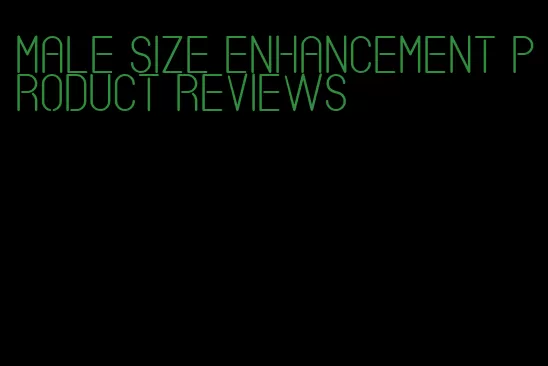 male size enhancement product reviews