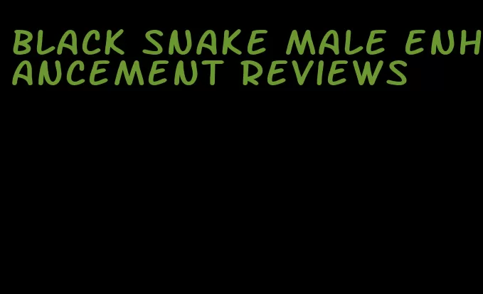 black snake male enhancement reviews