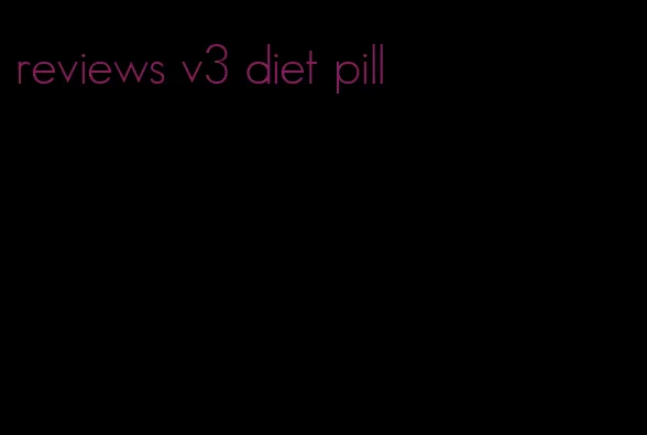 reviews v3 diet pill