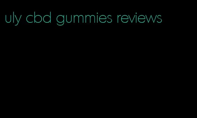 uly cbd gummies reviews