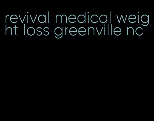 revival medical weight loss greenville nc