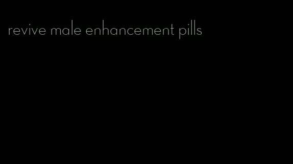 revive male enhancement pills