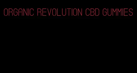 organic revolution cbd gummies