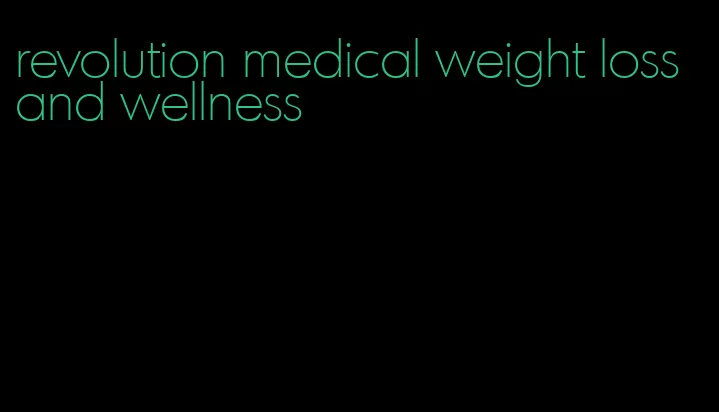 revolution medical weight loss and wellness