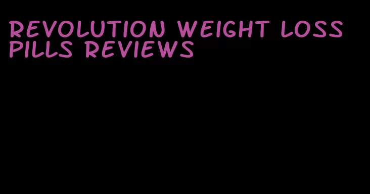 revolution weight loss pills reviews