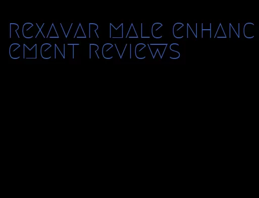 rexavar male enhancement reviews