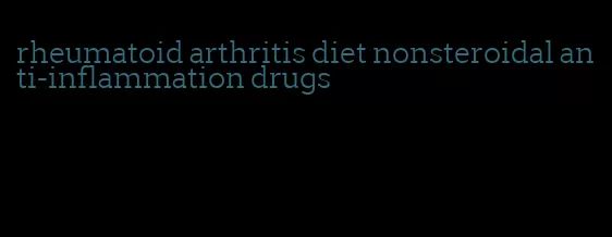 rheumatoid arthritis diet nonsteroidal anti-inflammation drugs