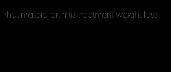 rheumatoid arthritis treatment weight loss