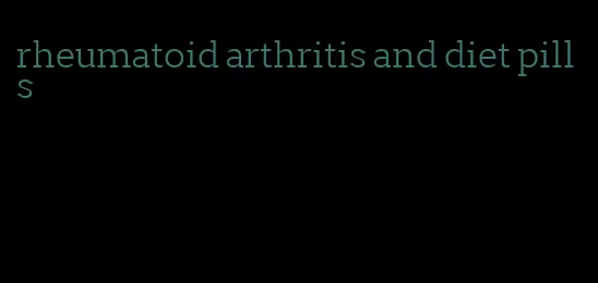 rheumatoid arthritis and diet pills