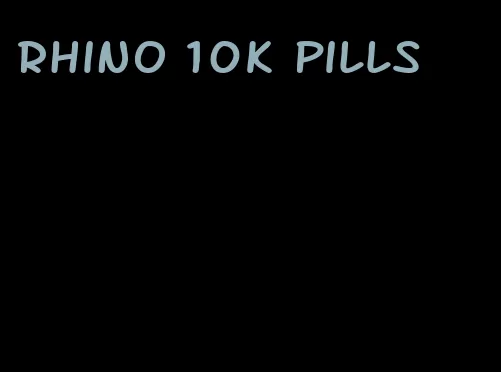 rhino 10k pills