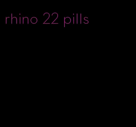 rhino 22 pills