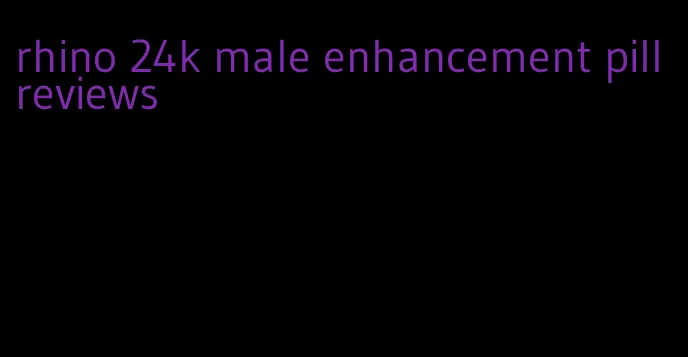 rhino 24k male enhancement pill reviews