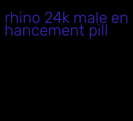 rhino 24k male enhancement pill