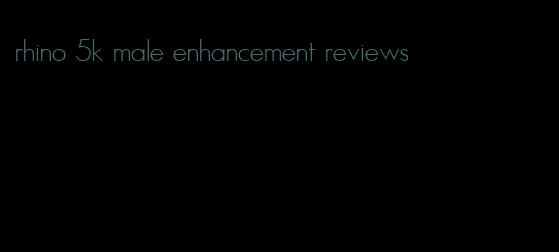 rhino 5k male enhancement reviews