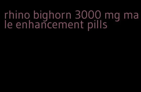 rhino bighorn 3000 mg male enhancement pills