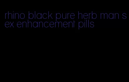 rhino black pure herb man sex enhancement pills