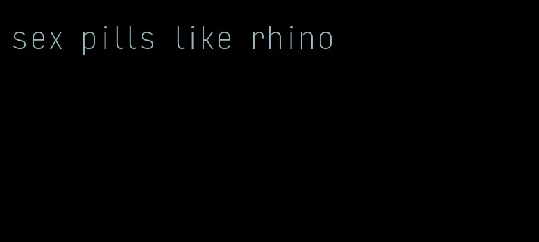 sex pills like rhino