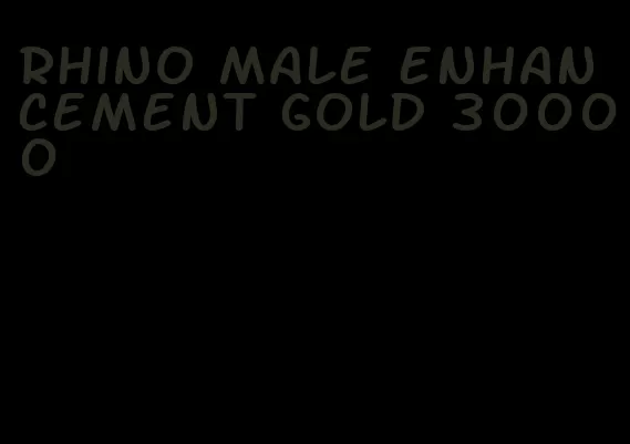 rhino male enhancement gold 30000